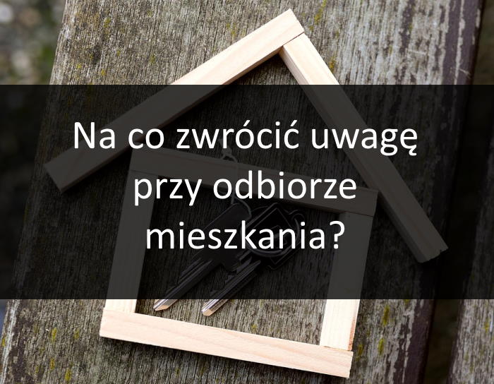 Na co zwrócić uwagę przy odbiorze mieszkania?